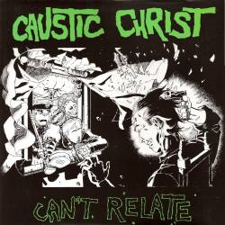 Caustic Christ : Can't Relate